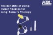Huber Needles : Why It Best For Using Long-Term IV Therapy  